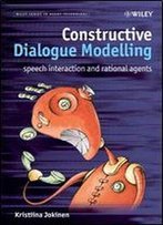 Constructive Dialogue Modelling: Speech Interaction And Rational Agents (Wiley Series In Agent Technology)