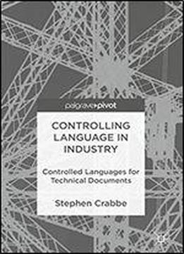 Controlling Language In Industry: Controlled Languages For Technical Documents