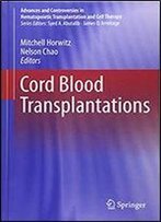 Cord Blood Transplantations (Advances And Controversies In Hematopoietic Transplantation And Cell Therapy)