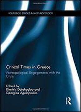 Critical Times In Greece: Anthropological Engagements With Contemporary Greece