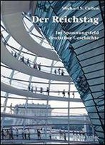 Der Reichstag: Im Spannungsfeld Deutscher Geschichte