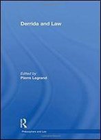 Derrida And Law (Philosophers And Law)
