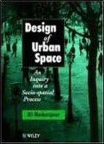 Design Of Urban Space: An Inquiry Into A Socio-Spatial Process