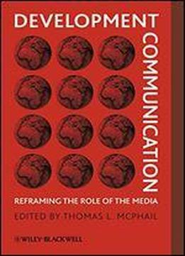 Development Communication: Reframing The Role Of The Media