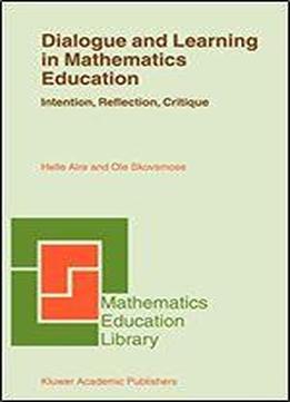 Dialogue And Learning In Mathematics Education: Intention, Reflection, Critique