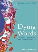 Dying Words: Endangered Languages And What They Have To Tell Us