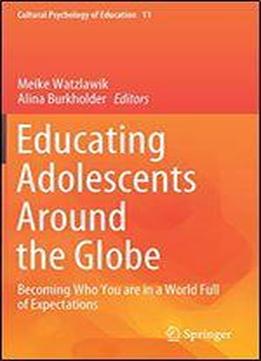 Educating Adolescents Around The Globe: Becoming Who You Are In A World Full Of Expectations