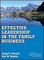 Effective Leadership In The Family Business (A Family Business Publication)