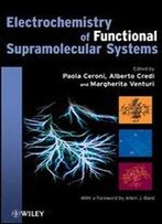 Electrochemistry Of Functional Supramolecular Systems (The Wiley Series On Electrocatalysis And Electrochemistry)