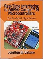 Embedded Systems: Real-Time Interfacing To Arm Cortex(Tm)-M Microcontrollers