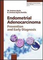 Endometrial Adenocarcinoma: Prevention And Early Diagnosis: Including Contributions By Iglesias Goy, E. (Madrid) Rios Vallejo, M. (Madrid) (Monographs In Clinical Cytology, Vol. 17)