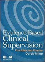 Evidence-Based Clinical Supervision: Principles And Practice