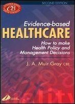 Evidence-Based Healthcare: How To Make Health Policy And Management Decisions, 2e