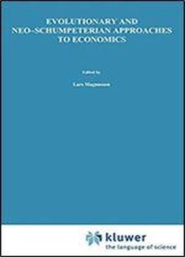 Evolutionary And Neo-schumpeterian Approaches To Economics (recent Economic Thought)