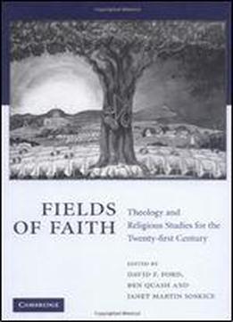 Fields Of Faith: Theology And Religious Studies For The Twenty-first Century
