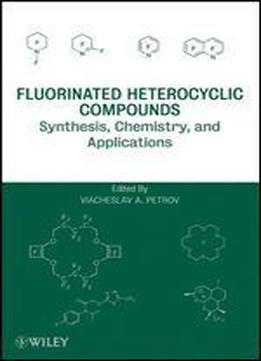 Fluorinated Heterocyclic Compounds: Synthesis, Chemistry, And Applications
