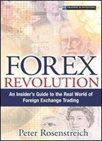 Forex Revolution: An Insider's Guide To The Real World Of Foreign Exchange Trading