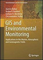 Gis And Environmental Monitoring: Applications In The Marine, Atmospheric And Geomagnetic Fields (Geotechnologies And The Environment)