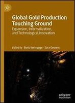 Global Gold Production Touching Ground: Expansion, Informalization, And Technological Innovation