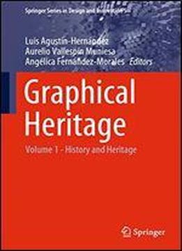 Graphical Heritage: Volume 1 - History And Heritage (springer Series In Design And Innovation (5))