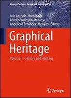 Graphical Heritage: Volume 1 - History And Heritage (Springer Series In Design And Innovation (5))