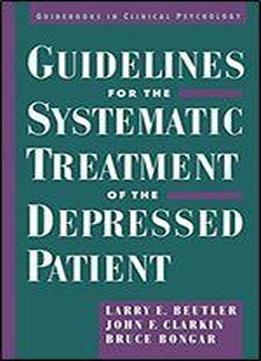 Guidelines For The Systematic Treatment Of The Depressed Patient (guidebooks In Clinical Psychology)