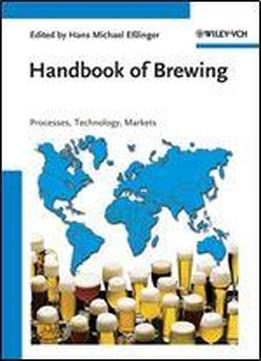 Handbook Of Brewing: Processes, Technology, Markets