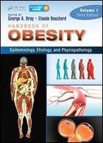 Handbook Of Obesity, Volume 1: Epidemiology, Etiology, And Physiopathology (3rd Edition)