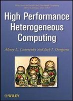 High Performance Heterogeneous Computing (Wiley Series On Parallel And Distributed Computing)