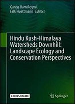 Hindu Kush-himalaya Watersheds Downhill: Landscape Ecology And Conservation Perspectives