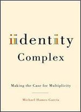 Identity Complex: Making The Case For Multiplicity