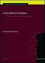 In The Path Of The Moon: Babylonian Celestial Divination And Its Legacy
