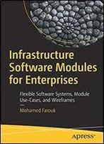 Infrastructure Software Modules For Enterprises: Flexible Software Systems, Module Use-Cases, And Wireframes