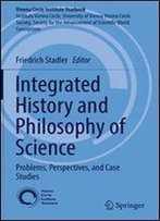 Integrated History And Philosophy Of Science: Problems, Perspectives, And Case Studies (Vienna Circle Institute Yearbook)