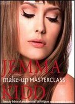 Jemma Kidd Make-Up Masterclass: Beauty Bible Of Professional Techniques And Wearable Looks