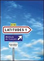 Latitudes 1: Mthode De Franais : A1/A2