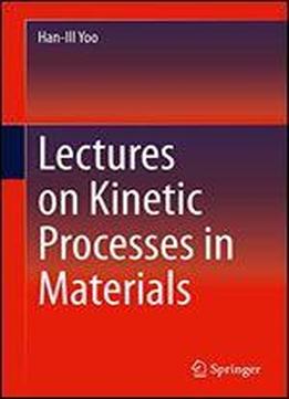 Lectures On Kinetic Processes In Materials
