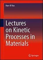 Lectures On Kinetic Processes In Materials