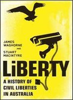 Liberty: A History Of Civil Liberties In Australia