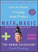 Math Magic Revised Edition: How To Master Everyday Math Problems