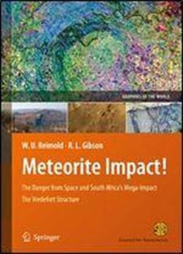 Meteorite Impact!: The Danger From Space And South Africa's Mega-impact The Vredefort Structure (geoparks Of The World)