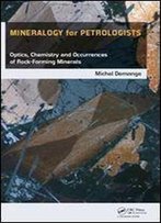 Mineralogy For Petrologists: Optics, Chemistry And Occurrences Of Rock-Forming Minerals