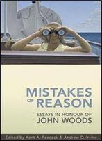 Mistakes Of Reason: Essays In Honour Of John Woods