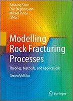 Modelling Rock Fracturing Processes: Theories, Methods, And Applications