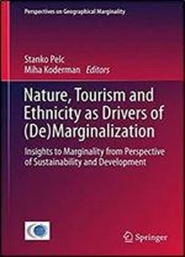 Nature, Tourism And Ethnicity As Drivers Of (de)marginalization: Insights To Marginality From Perspective Of Sustainability And Development (perspectives On Geographical Marginality)