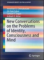 New Conversations On The Problems Of Identity, Consciousness And Mind