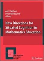 New Directions For Situated Cognition In Mathematics Education