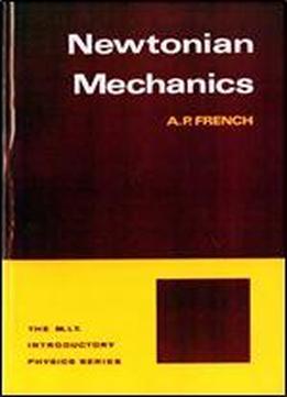 Newtonian Mechanics (m.i.t. Introductory Physics Series)