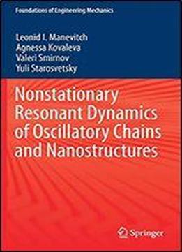 Nonstationary Resonant Dynamics Of Oscillatory Chains And Nanostructures (foundations Of Engineering Mechanics)