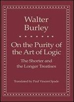 On The Purity Of The Art Of Logic: The Shorter And The Longer Treatises
